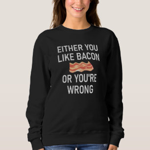 Sweatshirt Soit tu aimes Bacon, soit tu te trompes de blagues