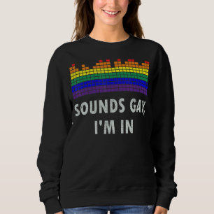 Sweatshirt Sounds Gay I'm In Lgbt Gay pride Rainbow