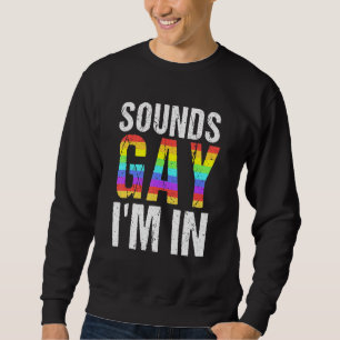 Sweatshirt Sounds Gay I'm In Lgbt Pride