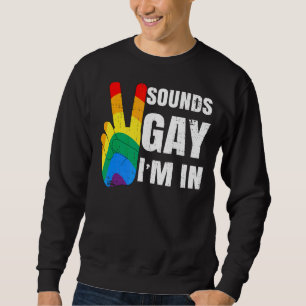 Sweatshirt Sounds Gay I'm In Peace Sign
