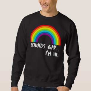 Sweatshirt Sounds Gay I'm In Rainbow Pride
