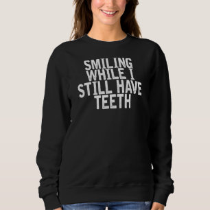 Sweatshirt Souriant Alors Que J'Ai Encore Des Dents Citation