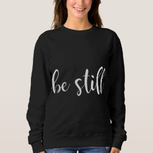 Sweatshirt Soyez calme et sachez que je suis Dieu chrétien Jé