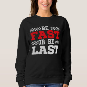Sweatshirt Soyez Rapide Ou Soyez Dernier Car Racer Drag Racin