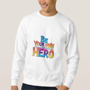 Sweatshirt Soyez votre propre héros