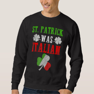 Sweatshirt St Patrick Était Italien St Patrick's Day Drôle