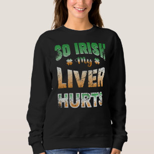 Sweatshirt St Patrick's Day Vintage drôle So Irish My Liver H