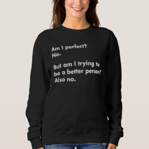 Sweatshirt Suis-je parfait Non Devenir meilleure personne Aus