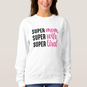Sweatshirt Super Maman Super Femme Super Fatiguée