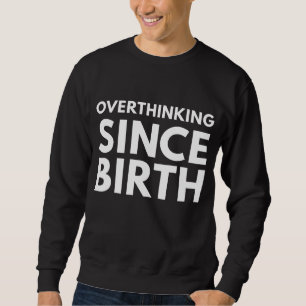 SWEATSHIRT SURANALYSE DEPUIS LA NAISSANCE HUMOUR DRÔLE TYPOGR