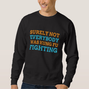 Sweatshirt Sûrement pas tout le monde se battait en Kung Fu p