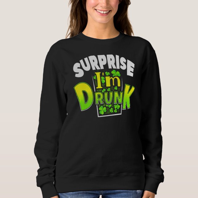 Sweatshirt Surprise Je suis ivre St Patrick's Day Drôle 4 (Devant)