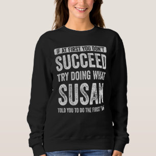 Sweatshirt Susan Si au début vous n'avez pas réussi Essayez d