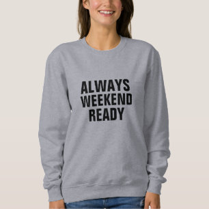 Sweatshirt T-shirt drôle Toujours Prêt pour le Weekend - Cade