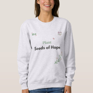 Sweatshirt T-Shirt Fleur 'Plantons des graines d'espoir'