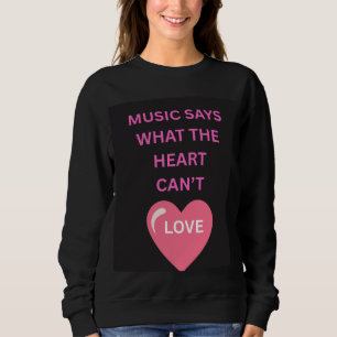 Sweatshirt T-shirt pour femme « La musique dit ce que les cœu