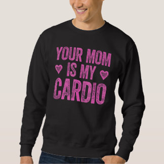 Sweatshirt Ta Mère Est Mon Cardio En Disant 2
