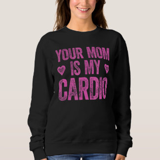 Sweatshirt Ta Mère Est Mon Cardio En Disant 2