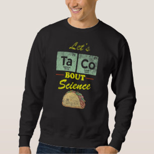 Sweatshirt Taco Distressed Citation "À propos de Science Pun 