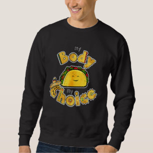 Sweatshirt Tacos Mon corps Mon choix Nourriture Mexicaine Tac