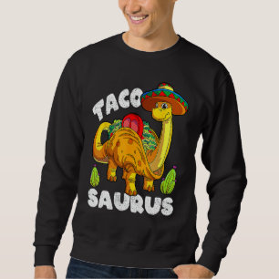 Sweatshirt Tacosaurus Taco Dinosaur Dino Dino Cinco De Mayo