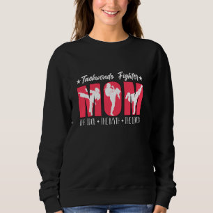 Sweatshirt Taekwondo Fighter Mom The Taekwondo Lover Taekwond