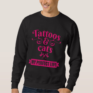 Sweatshirt Tattoos and Cats My Perfect Life Pet Animal Artist