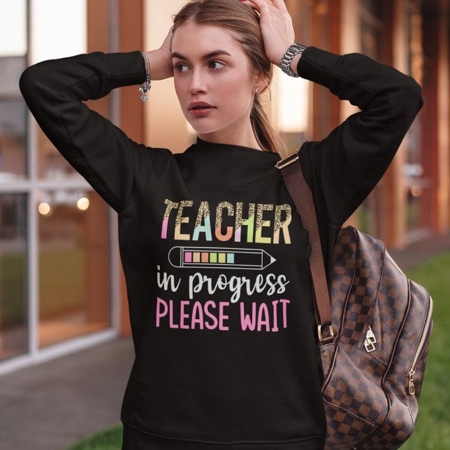 Sweatshirt Teacher in Progress, Fun Future Teacher Gift (Créateur téléchargé)
