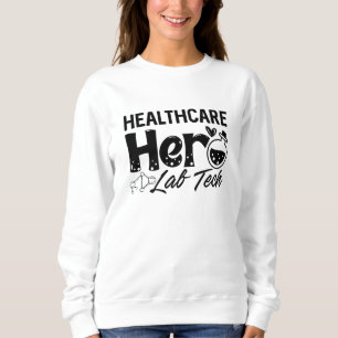 Sweatshirt Technician Healthcare Hero Lab Tech
