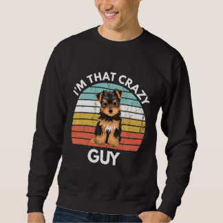Sweatshirt Térrier du Yorkshire Je suis ce gars fou de Yorkie