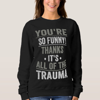Sweatshirt T'es tellement  Merci, c'est tout le traumatisme