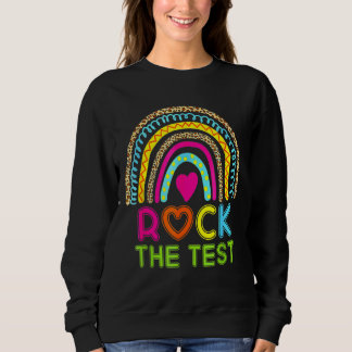 Sweatshirt Test Day Rock The Test Teacher Test Day Rainbow