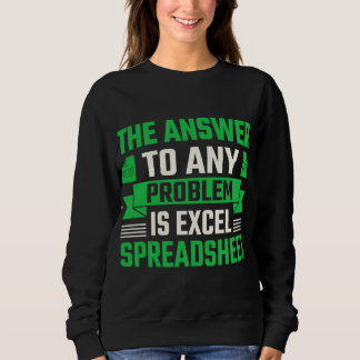 Sweatshirt the answer to any problem is excel spreadsheet