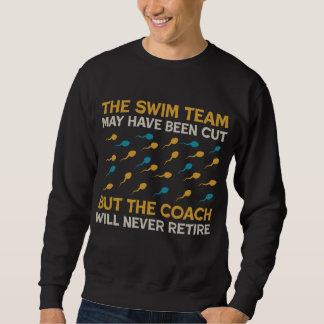 Sweatshirt the swim team may have been cut but the coach