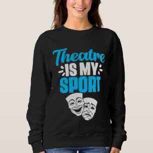 Sweatshirt Théâtre Est Mon Sport Comédiens Broadway Comédienn