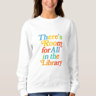 Sweatshirt There’s Room for All in the Library