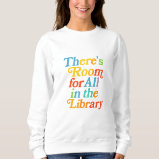 Sweatshirt There’s Room for All in the Library