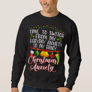 Sweatshirt Time to Switch From My Everyday Anxiety To Fancy C