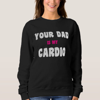 Sweatshirt Ton papa est mon entraînement cardio Papa sexy pou