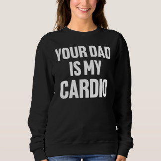 Sweatshirt Ton Père Est Mon Cardio Fête des pères Femmes Homm