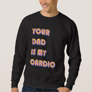 Sweatshirt Ton Père Est Mon Cardio Sarcastique Dire Exercice