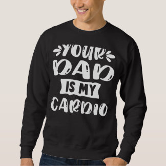 Sweatshirt Ton Père Est Mon Slogan D'Exercice Cardio Pour