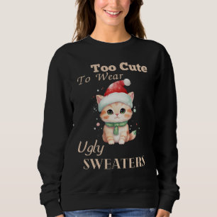 Sweatshirt Too cute To Wear Ugly Sweaters