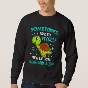 Sweatshirt Tortue Parfois Je Me Parle À Moi Alors Nous Deux L