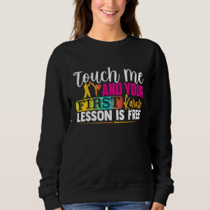 Sweatshirt Touchez-Moi Et Votre Première Leçon De Karaté Est 