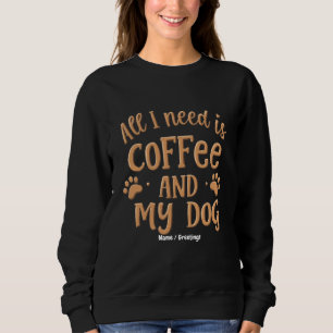 Sweatshirt Tout ce dont j'ai besoin c'est du café et mon chie