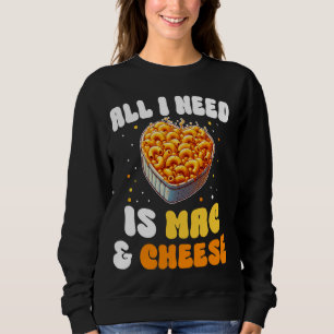 Sweatshirt Tout ce dont j'ai besoin est Mac et fromage Pasta