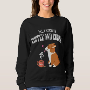 Sweatshirt Tout Ce Dont Vous Avez Besoin, C'Est Du Corgi Et D