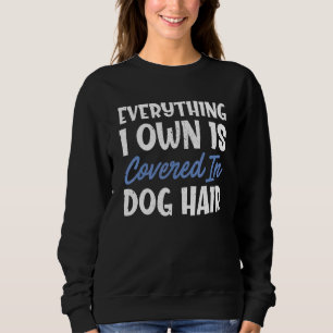 Sweatshirt Tout Ce Que Je Possède Est Couvert Dans Chien Chev