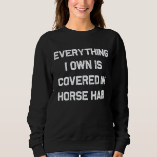 Sweatshirt Tout ce que je possède est recouvert de poils de c